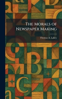 Hardcover The Morals of Newspaper Making Book