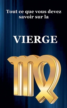 Tout ce que vous devez savoir sur la Vierge (Série Du Zodiaque) (French Edition)