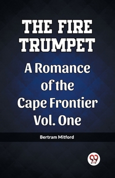 Paperback The Fire Trumpet A Romance of the Cape Frontier Vol. One Book