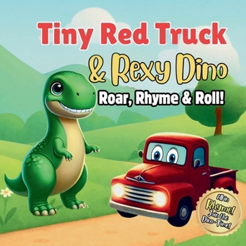 Paperback Tiny Red Truck & Rexy Dino: Roar, Rhyme, Roll! Book