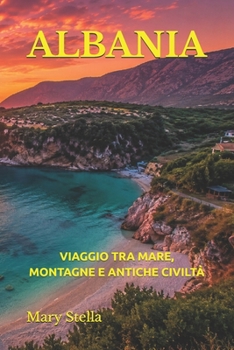 Paperback ALBANIA: VIAGGIO TRA MARE, MONTAGNE E ANTICHE CIVILTÀ (Italian Edition) [Italian] Book
