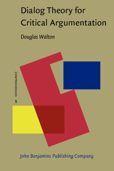 Dialog Theory for Critical Argumentation (Controversies) - Book #5 of the Controversies: Ethics and Interdisciplinarity