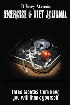 Biliary Atresia Exercise & Diet Journal: Daily Food and Weight Loss Diary (6x9), 3 Month Tracking Meals Planner Fitness Personal Activity Tracker, 13 Week Food Planner