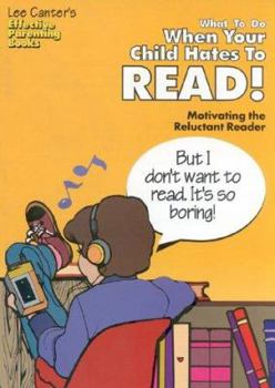 Paperback What to Do When Your Child Hates to Read: Motivating the Reluctant Reader Book