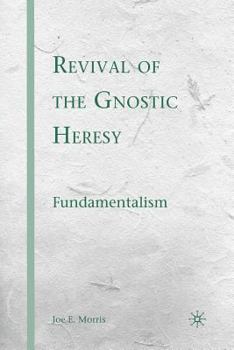 Paperback Revival of the Gnostic Heresy: Fundamentalism Book