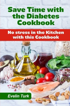 Save Time with the Diabetes Cookbook: No stress in the Kitchen with this Cookbook