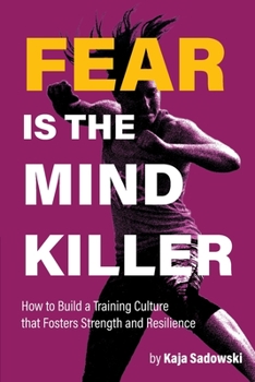 Paperback Fear is the Mind Killer: How to Build a Training Culture that Fosters Strength and Resilience Book