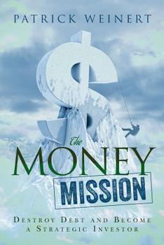 Paperback The Money Mission: Destroy Debt and Become a Strategic Investor Book