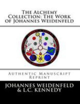 The Alchemy Collection: The Work of Johannes Weidenfeld: Authentic Manuscript Reprint