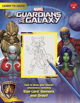 Library Binding Learn to Draw Marvel Guardians of the Galaxy: How to Draw Your Favorite Characters, Including Rocket, Groot, and Gamora! Book