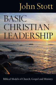 Paperback Basic Christian Leadership: Biblical Models of Church, Gospel and Ministry Book