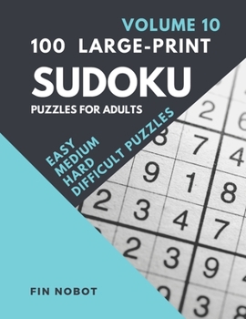 100 Large-Print Sudoku Puzzles for Adults (Volume 10): Easy, Medium, Hard and Difficult Sudoku Puzzles (LARGE PUZZLES printed one per page)