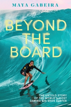 Hardcover Beyond the Board: The Untold Story of the World's Most Daring Big Wave Surfer Book