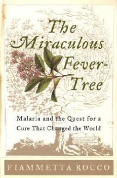 Hardcover The Miraculous Fever-Tree: Malaria and the Quest for a Cure That Changed the World Book