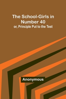 Paperback The School-Girls in Number 40; or, Principle Put to the Test Book