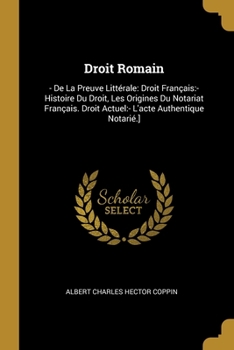 Paperback Droit Romain: - De La Preuve Littérale: Droit Français: - Histoire Du Droit, Les Origines Du Notariat Français. Droit Actuel: - L'ac [French] Book