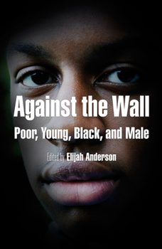 Hardcover Against the Wall: Poor, Young, Black, and Male (The City in the Twenty-First Century) Book