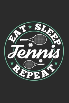 Eat Sleep Tennis Repeat: Funny Cool Tennis Journal | Notebook | Workbook | Diary | Planner- 6x9 - 120 Blank Pages With An Awesome Comic Quote On The ... Players, Tennis Coaches, Fans, Enthusiasts