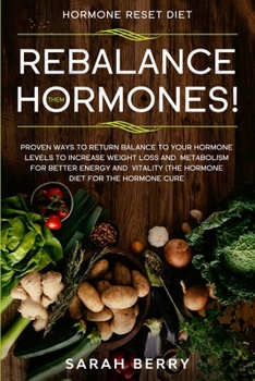 Paperback Hormone Reset Diet: REBALANCE THEM HORMONES! - Proven Ways To Return Balance To Your Hormone Levels To Increase Weight Loss and Metabolism Book