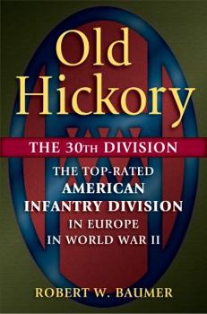 Hardcover Old Hickory: The 30th Division: The Top-Rated American Infantry Division in Europe in World War II Book