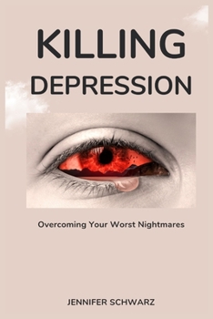 Paperback Killing Depression: Overcoming Your Worst Nightmares Book