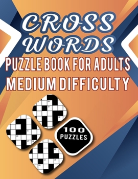 Paperback Cross Words Puzzle Book For Adults Medium Difficulty - 100 Puzzles: Large Print Cross Word Puzzle Book For Adults Easy To Hard Level Difficulty - 100 Book
