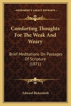 Comforting Thoughts For The Weak And Weary: Brief Meditations On Passages Of Scripture