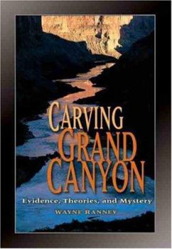 Paperback Carving Grand Canyon: Evidence, Theories, and Mystery Book