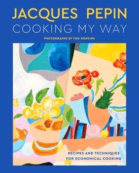 Hardcover Jacques Pépin Cooking My Way: Recipes and Techniques for Economical Cooking Book
