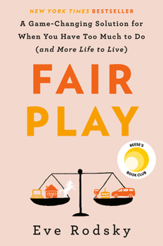 Hardcover Fair Play: A Game-Changing Solution for When You Have Too Much to Do (and More Life to Live) Book