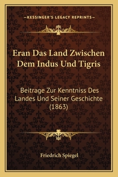 Paperback Eran Das Land Zwischen Dem Indus Und Tigris: Beitrage Zur Kenntniss Des Landes Und Seiner Geschichte (1863) [German] Book