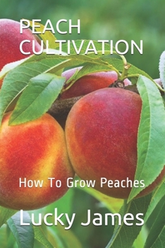 Paperback Peach Cultivation: How To Grow Peaches Book