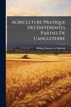 Paperback Agriculture Pratique Des Différentes Parties De L'angleterre [French] Book