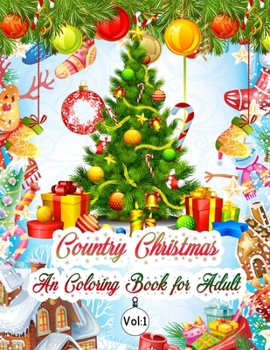 Country Christmas An Coloring Book for Adult Vol: 1: Christmas Coloring Book Single Side Illustration Holiday theme Designs Features 50 Original Hand Drawn Christmas Designs An Adult Coloring Book wit