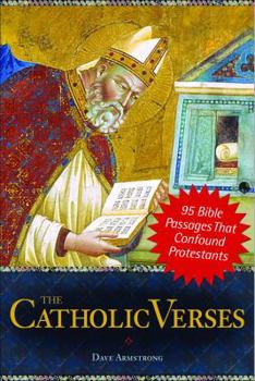 Paperback The Catholic Verses: 95 Bible Passages That Confound Protestants Book