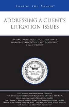 Paperback Addressing a Clients Litigation Issues: Leading Lawyers on Educating Clients, Managing Expectations, and Developing a Case Strategy Book