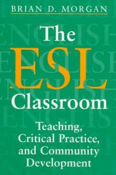 Paperback The ESL Classroom: Teaching, Critical Practice, and Community Development Book