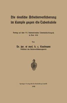 Paperback Die Deutsche Arbeiterversicherung Im Kampfe Gegen Die Tuberkulose: Vortrag Auf Dem VII. Internationalen Tuberkulose-Kongress in ROM 1912 [German] Book