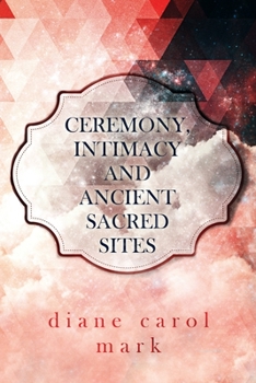 Paperback Ceremony, Intimacy and Ancient Sacred Sites Book