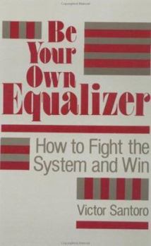 Paperback Be Your Own Equalizer: How to Fight the System and Win Book