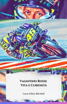 Valentino Rossi: Vita e Curiosità: Il tributo ufficiale al Dottore del Motomondiale (Italian Edition)