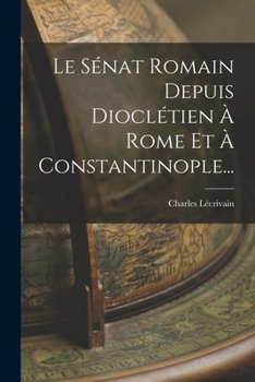 Paperback Le Sénat Romain Depuis Dioclétien À Rome Et À Constantinople... [French] Book