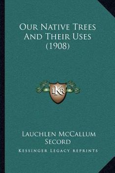 Paperback Our Native Trees And Their Uses (1908) Book