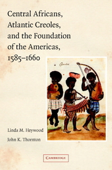 Paperback Central Africans, Atlantic Creoles, and the Foundation of the Americas, 1585-1660 Book