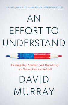Paperback An Effort to Understand: Hearing One Another (and Ourselves) in a Nation Cracked in Half Book