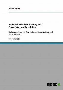 Paperback Friedrich Schillers Haltung zur Französischen Revolution: Stellungsnahme zur Revolution und Auswirkung auf seine Schriften [German] Book