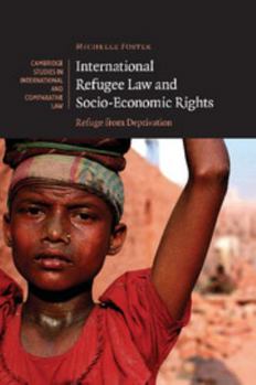 International Refugee Law and Socio-Economic Rights: Refuge from Deprivation - Book  of the Cambridge Studies in International and Comparative Law
