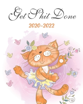 Paperback Get Shit Done 2020-2022: Funny Kitty, 3 Year Appointment Book, Monthly Weekly Schedule Journal Calendar With Inspirational Quotes & Holidays Book