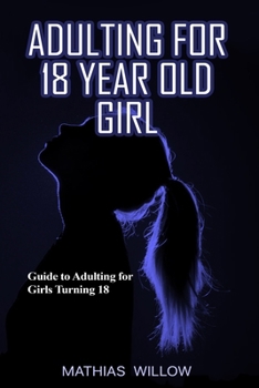 Paperback Adulting For 18 Year Old Girl: Guide To Adulting For Girls Turning 18 Book