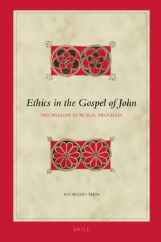 Hardcover Ethics in the Gospel of John: Discipleship as Moral Progress Book
